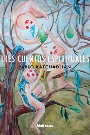 Tres cuentos espirituales de Pablo Katchadjian