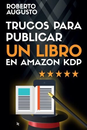 Trucos para Publicar un Libro en Amazon KDP de Roberto Augusto