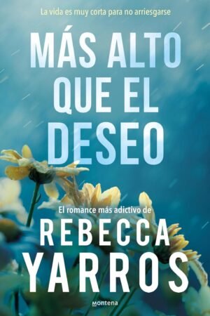 Vuelo y gloria 2. Más alto que el deseo de Rebecca Yarros