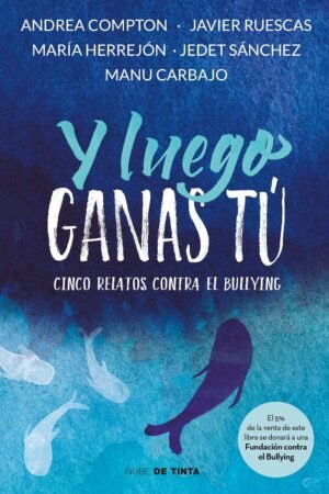 Y luego ganas tú. 5 historias contra el bullying de Varios Autores