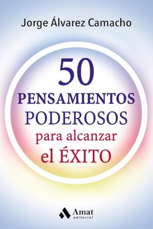 50 Pensamientos poderosos para alcanzar el éxito de Jorge Álvarez Camacho