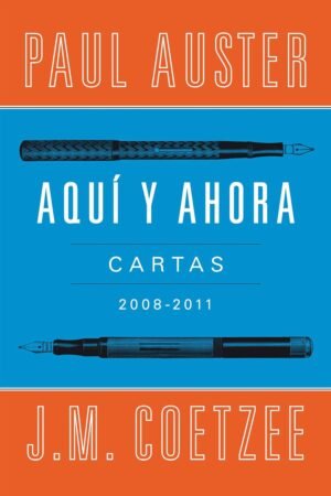 Aquí y ahora: Cartas 2008 - 2011 de Paul Auster