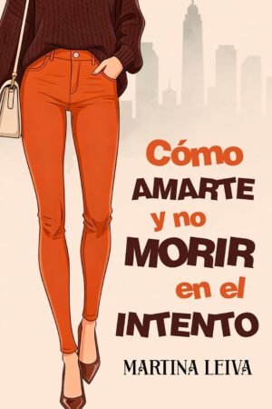 Cómo amarte y no morir en el intento de Martina Leiva