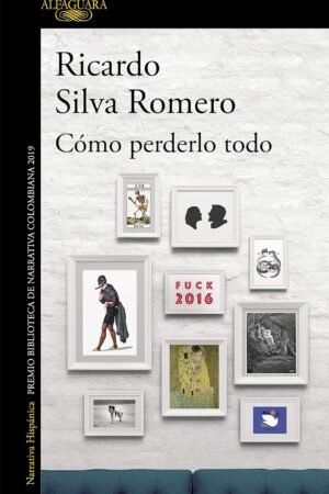Cómo perderlo todo de Ricardo Silva Romero