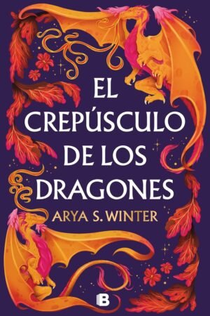 El crepúsculo de los dragones de Arya S. Winter