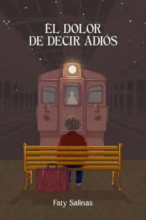 El dolor de decir adiós de Faty Salinas