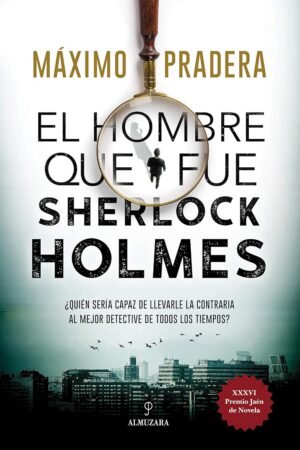 El hombre que fue Sherlock Holmes de Máximo Pradera
