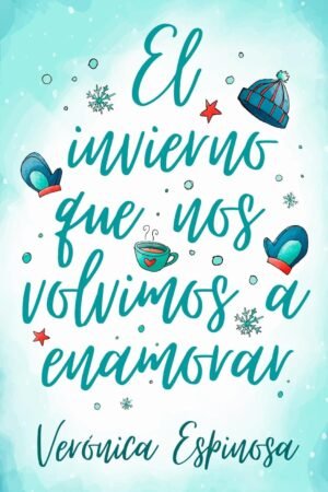 El invierno que nos volvimos a enamorar de Verónica Espinosa