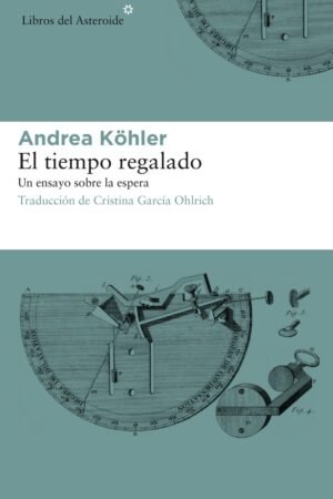 El tiempo regalado de Andrea Köhler