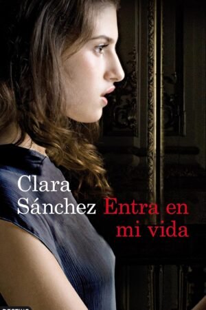 Entra en mi vida de Clara Sanchéz