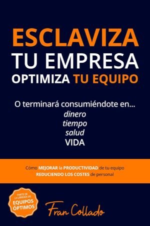 Esclaviza tu Empreza, Optimiza tu Equipo de Fran Collado