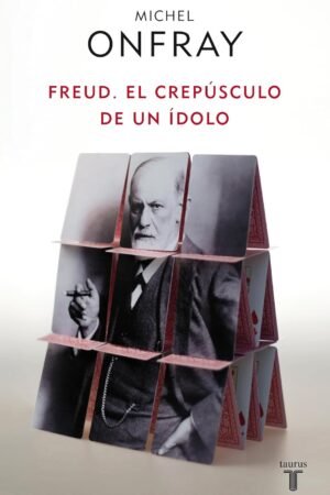 Freud. El crepúsculo de un ídolo de Michel Onfray