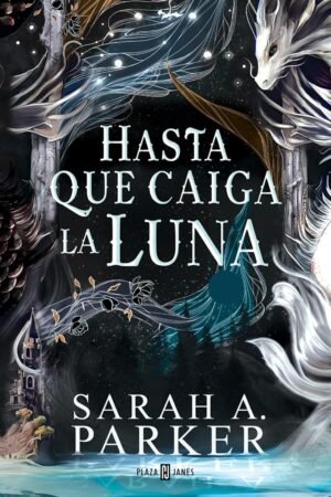 Hasta que caiga la luna de Sarah A. Parker
