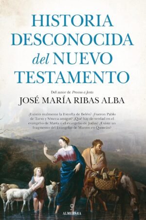 Historia desconocida del Nuevo Testamento de José María Ribas Alba