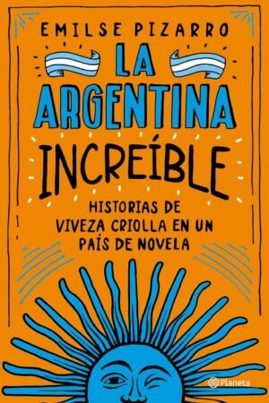 La Argentina increíble de Emilse Pizarro
