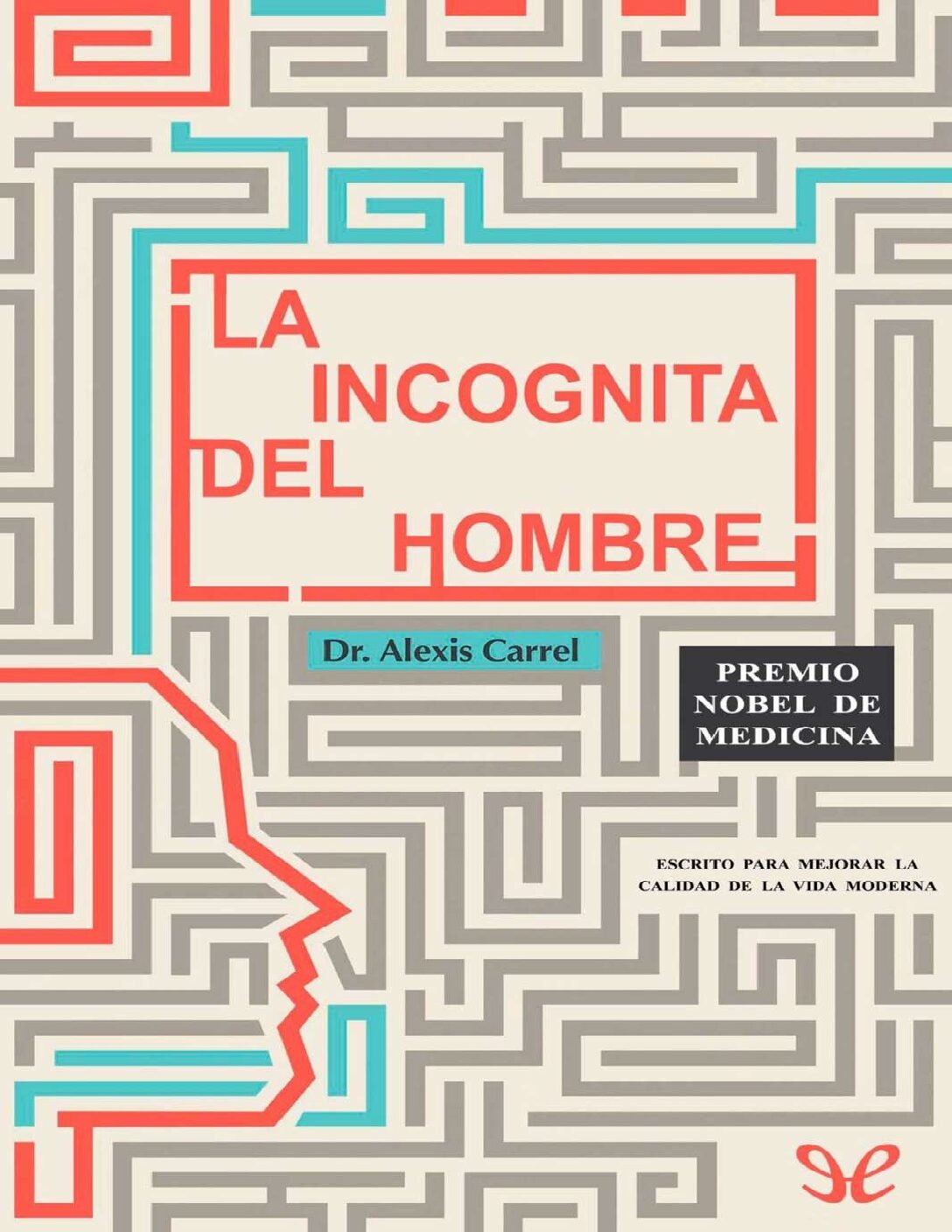 La Incognita del Hombre de Dr. Alexis Carrel