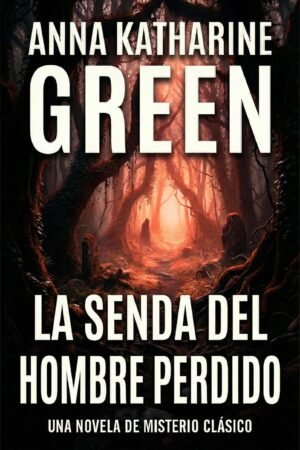 La Senda del Hombre Perdido de Anna Katharine Green