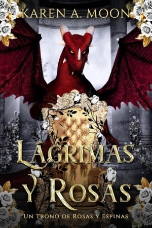 Lágrimas y Rosas de Karen A. Moon