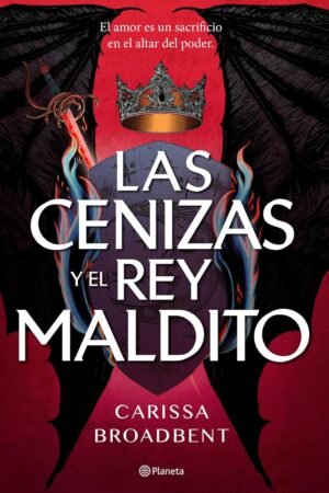 Las cenizas y el rey maldito de Carissa Broadbent