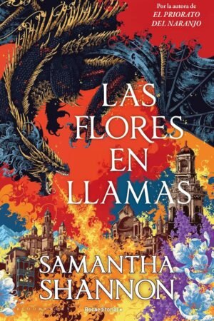 Las flores en llamas de Samantha Shannon
