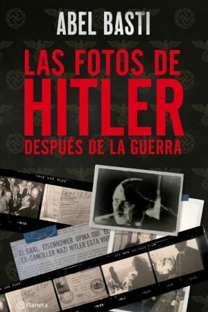 Las fotos de Hitler después de la guerra de Abel Basti