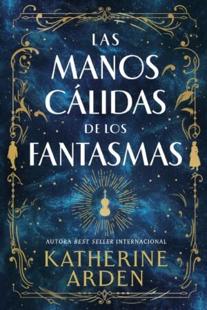 Las manos cálidas de los fantásmas de Katherine Arden