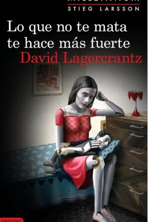 Lo que no te mata te hace más fuerte de David Lagercrantz