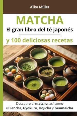 MATCHA. El gran libro del té japonés de Aiko Miller
