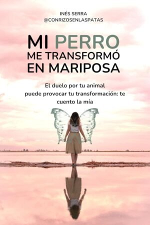 Mi Perro me transformó en Mariposa de Inés Serra