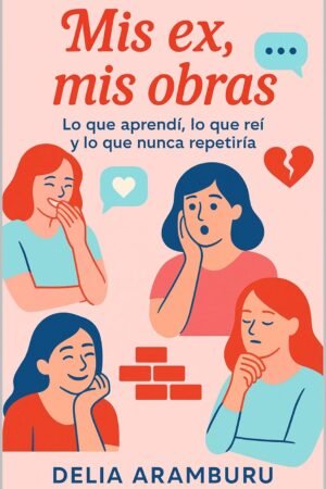 Mis ex, mis obras de Delia Aramburu