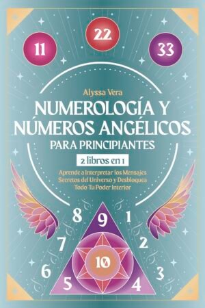 Numerología y Números Ángelicos para Principiantes de Alyssa Vera