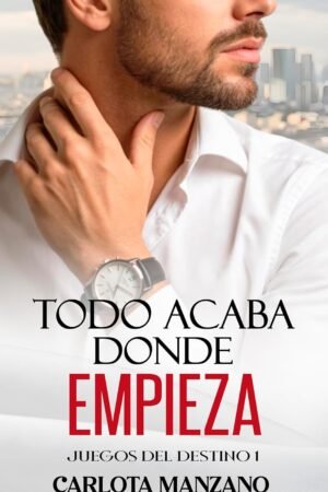 Todo acaba donde empieza de Carlota Manzano