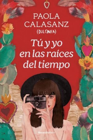 Tú y yo en las raíces del tiempo de Dulcinea (Paola Calasanz)