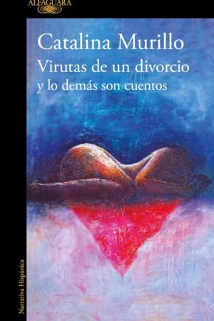 Virutas de un divorcio y lo demás son cuentos de Catalina Murillo