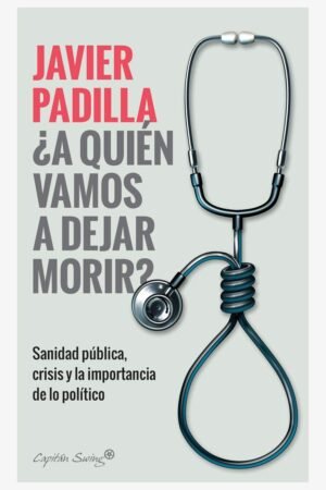 ¿A quién vamos a dejar morir? de Javier Padilla