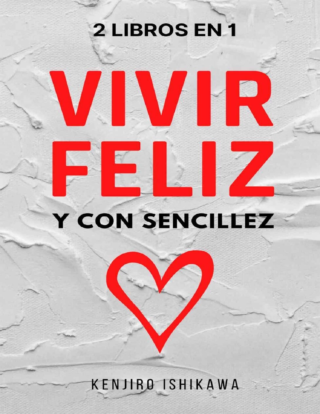 2 libros en 1. Vivir feliz y con sencillez de Kenjiro Ishikawa