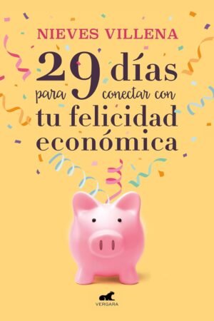 29 días para conectar con tu felicidad económica de Nieves Villena