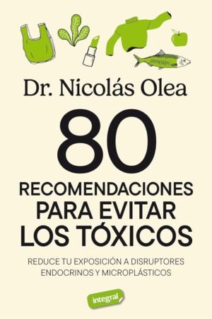 80 recomendaciones para evitar los Tóxicos de Nicolás Olea