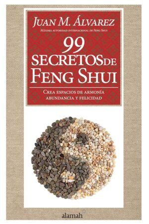 99 secretos de Feng shui de Juan M. Álvarez