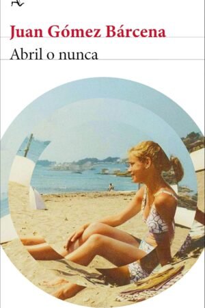 Abril o nunca de Juan Gómez Bárcena