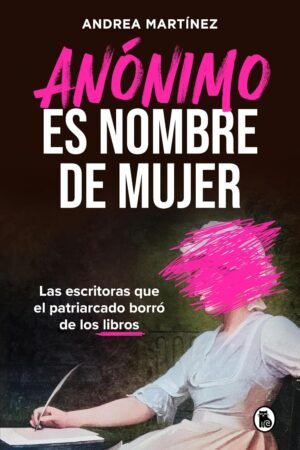Anónimo es nombre de mujer de Andrea Martínez