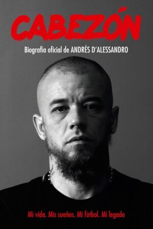 Cabezón. Biografía oficial de Andrés D'Alessandro de Diego Borinsky