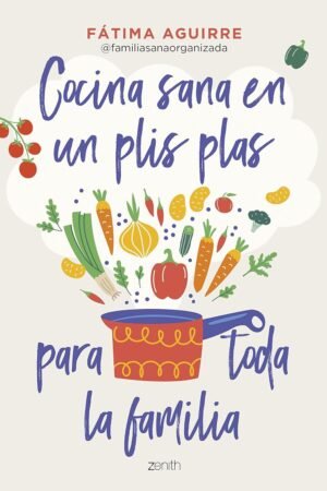 Cocina sana en un plis plas para toda la familia de Fátima Aguirre