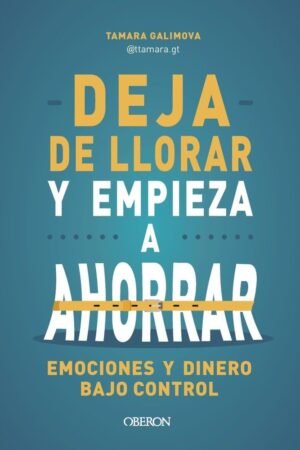 Deja de llorar y empieza a Ahorrar de Tamara Galimova