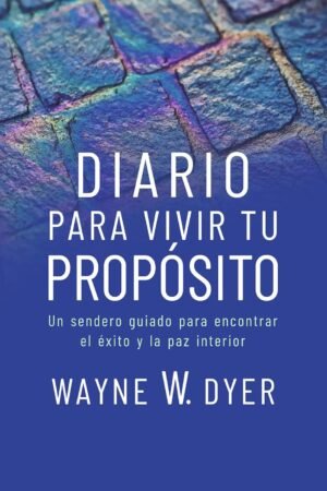 Diario Para Vivir Tú Propósito de Wayne W. Dyer