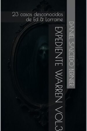 Expediente Warren Vol.3: 23 casos desconocidos de Ed & Lorraine de Daniel Salcedo Bernier