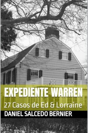 Expediente Warren. 27 Casos de Ed & Lorraine de Daniel Salcedo Bernier