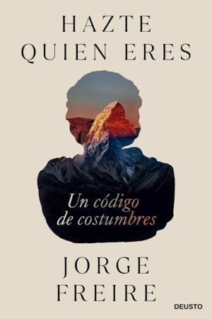 Hazte quien eres. Un código de costumbres de Jorge Freire