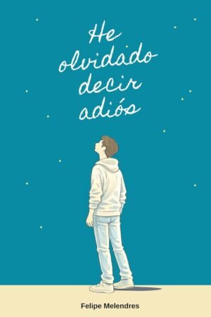 He olvidado decir adiós de Felipe Melendres