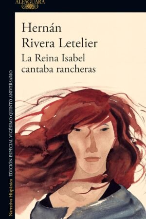 La Reina Isabel cantaba rancheras de Hernán Rivera Letelier